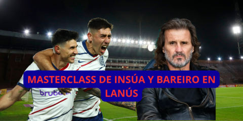 MASTERCLASS DE INSÚA Y BAREIRO EN SAN LORENZO CONTRA LANÚS