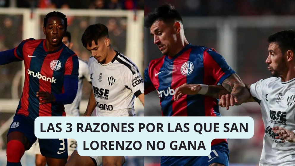 LAS 3 RAZONES POR LAS QUE SAN LORENZO NO GANA