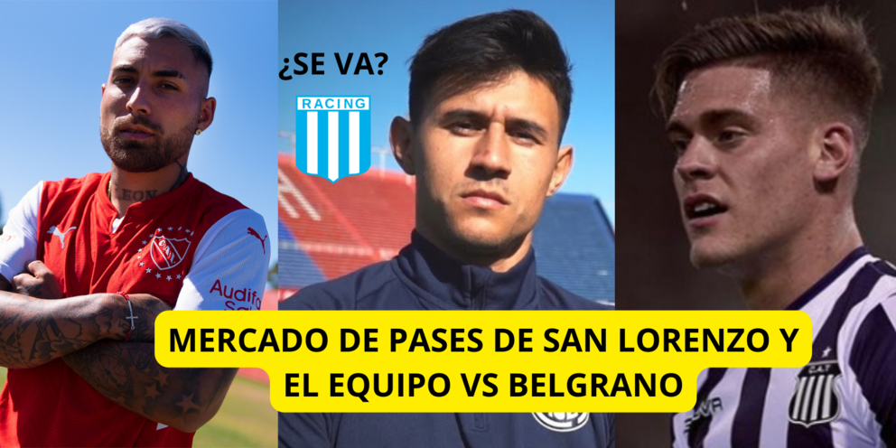 MERCADO DE PASES DE SAN LORENZO Y EL EQUIPO VS BELGRANO